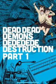 Dead Dead Demon’s Dededede Destruction Part 1 (2024)