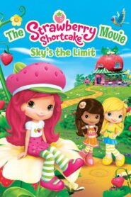The Strawberry Shortcake Movie: Sky’s the Limit (2009)